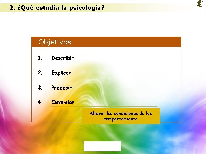 2. ¿Qué estudia la psicología? Objetivos 1. Describir 2. Explicar 3. Predecir 4. Controlar