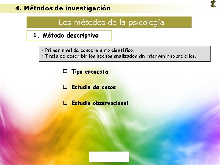 4. Métodos de investigación Los métodos de la psicología 1. Método descriptivo • Primer