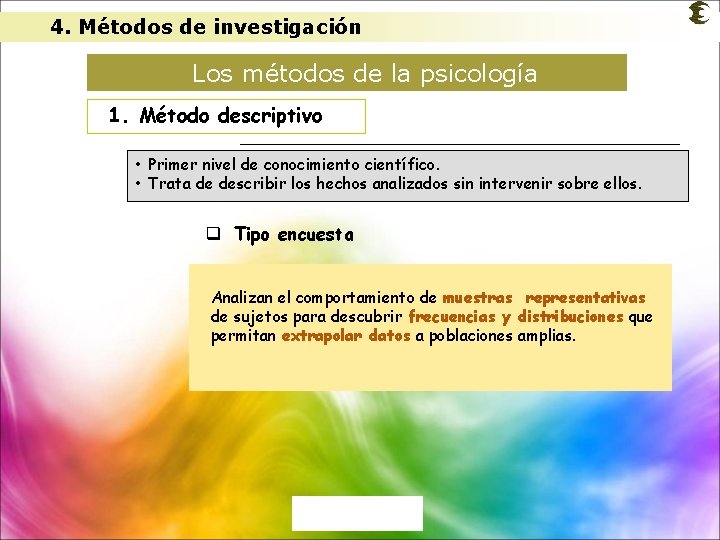 4. Métodos de investigación Los métodos de la psicología 1. Método descriptivo • Primer