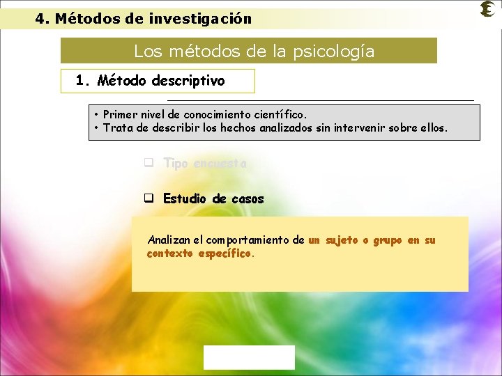 4. Métodos de investigación Los métodos de la psicología 1. Método descriptivo • Primer