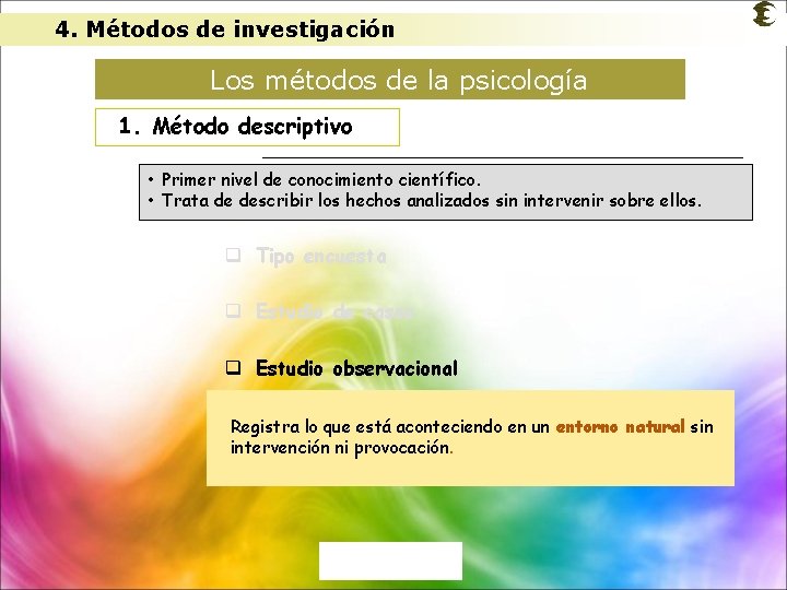 4. Métodos de investigación Los métodos de la psicología 1. Método descriptivo • Primer