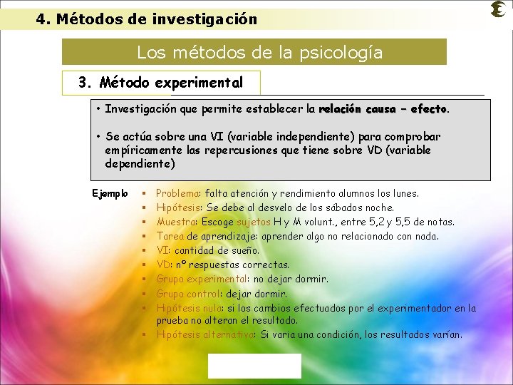 4. Métodos de investigación Los métodos de la psicología 3. Método experimental • Investigación