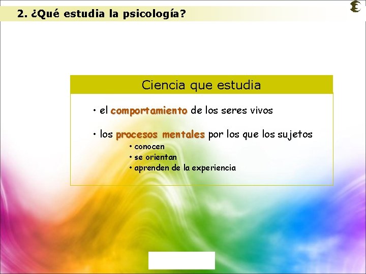 2. ¿Qué estudia la psicología? Ciencia que estudia • el comportamiento de los seres