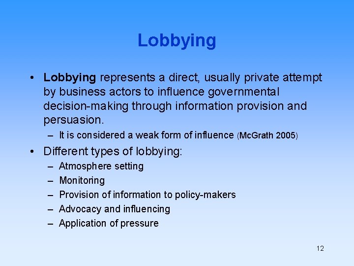 Lobbying • Lobbying represents a direct, usually private attempt by business actors to influence