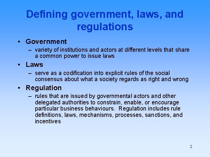 Defining government, laws, and regulations • Government – variety of institutions and actors at