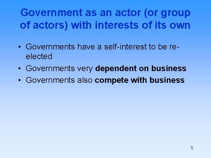 Government as an actor (or group of actors) with interests of its own •