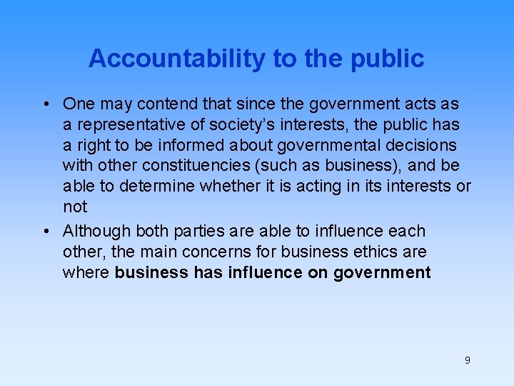 Accountability to the public • One may contend that since the government acts as