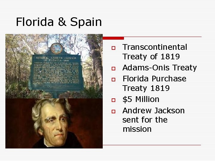 Florida & Spain o o o Transcontinental Treaty of 1819 Adams-Onis Treaty Florida Purchase