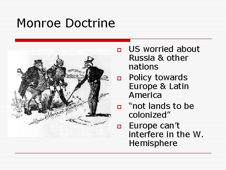 Monroe Doctrine o o US worried about Russia & other nations Policy towards Europe