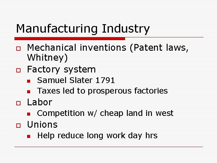 Manufacturing Industry o o Mechanical inventions (Patent laws, Whitney) Factory system n n o