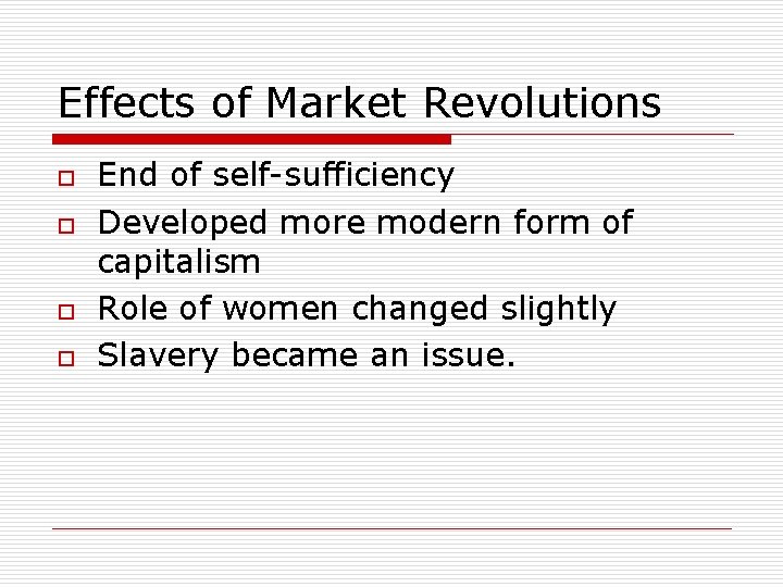 Effects of Market Revolutions o o End of self-sufficiency Developed more modern form of