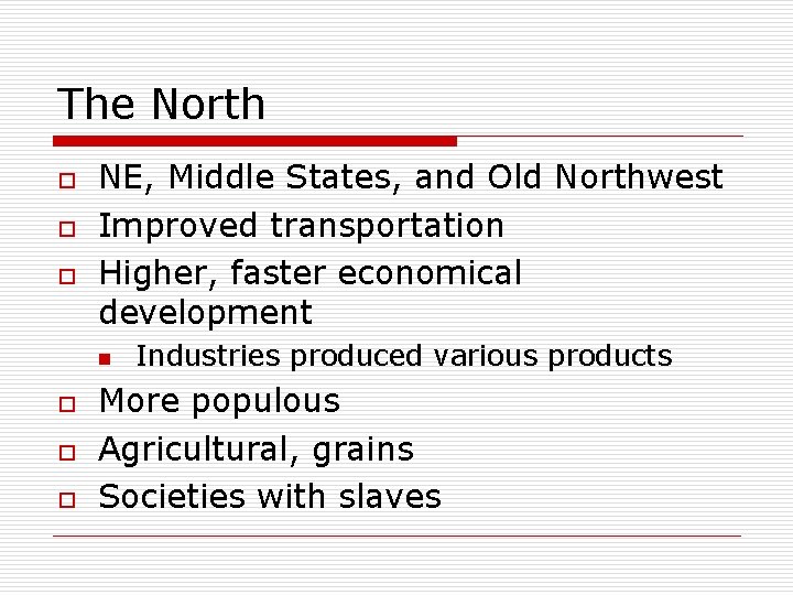 The North o o o NE, Middle States, and Old Northwest Improved transportation Higher,