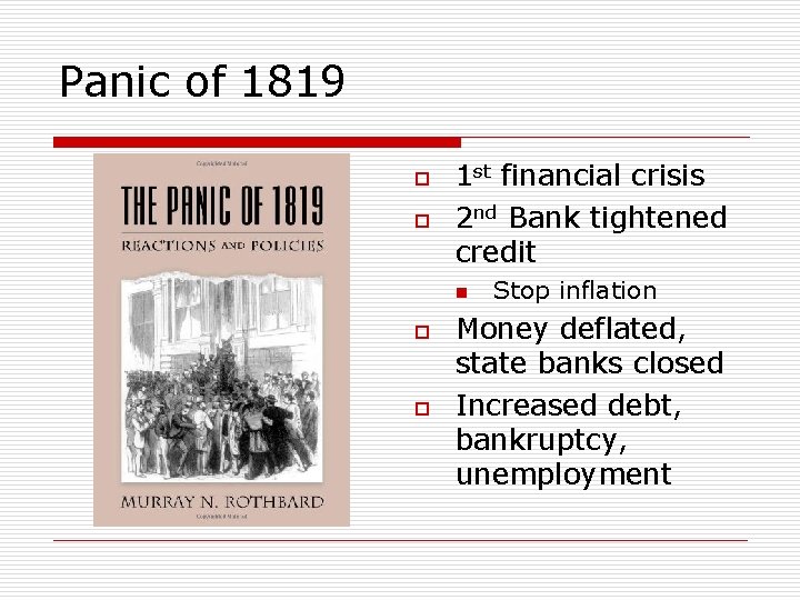 Panic of 1819 o o 1 st financial crisis 2 nd Bank tightened credit