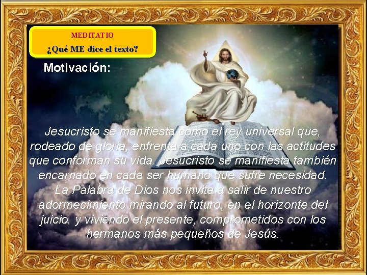 MEDITATIO ¿Qué ME dice el texto? Motivación: Jesucristo se manifiesta como el rey universal