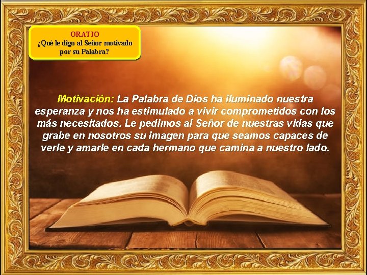 ORATIO ¿Qué le digo al Señor motivado por su Palabra? Motivación: La Palabra de