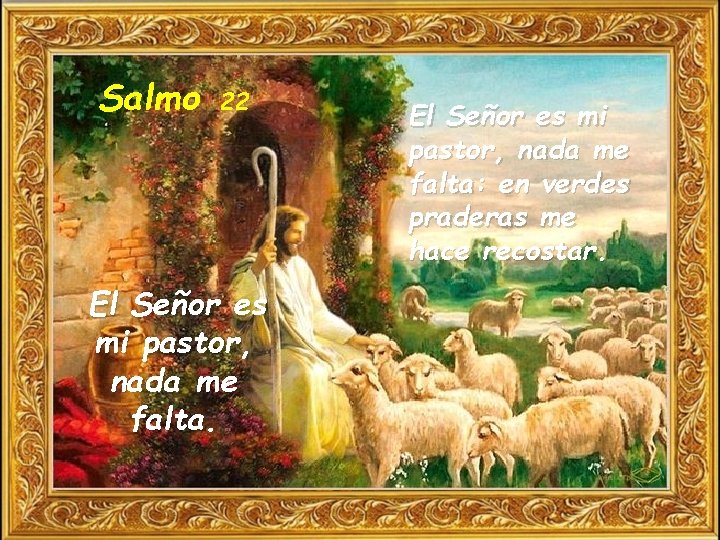 Salmo 22 El Señor es mi pastor, nada me falta: en verdes praderas me