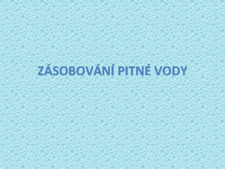 ZÁSOBOVÁNÍ PITNÉ VODY 