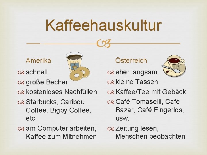 Kaffeehauskultur Amerika schnell große Becher kostenloses Nachfüllen Starbucks, Caribou Coffee, Bigby Coffee, etc. am