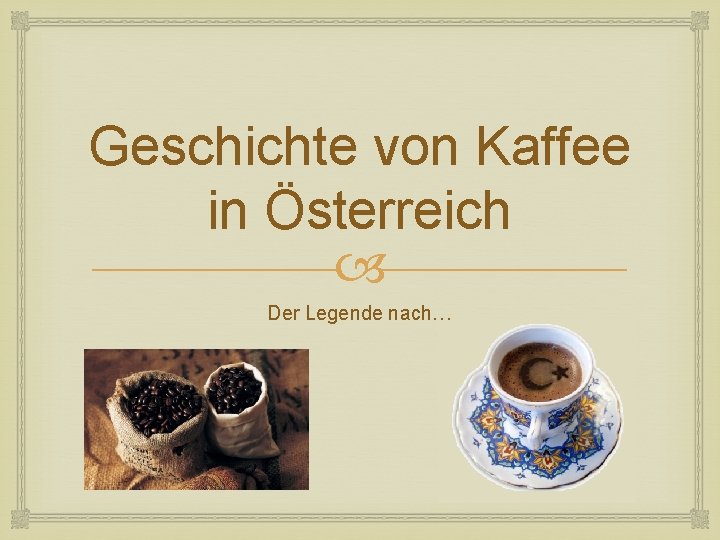 Geschichte von Kaffee in Österreich Der Legende nach… 