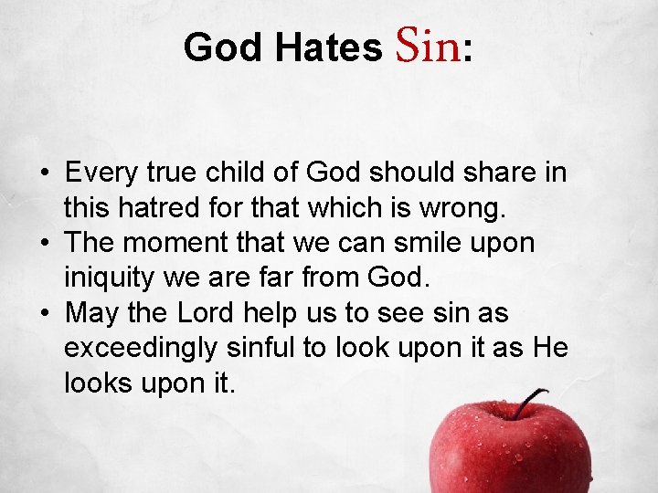 God Hates Sin: • Every true child of God should share in this hatred