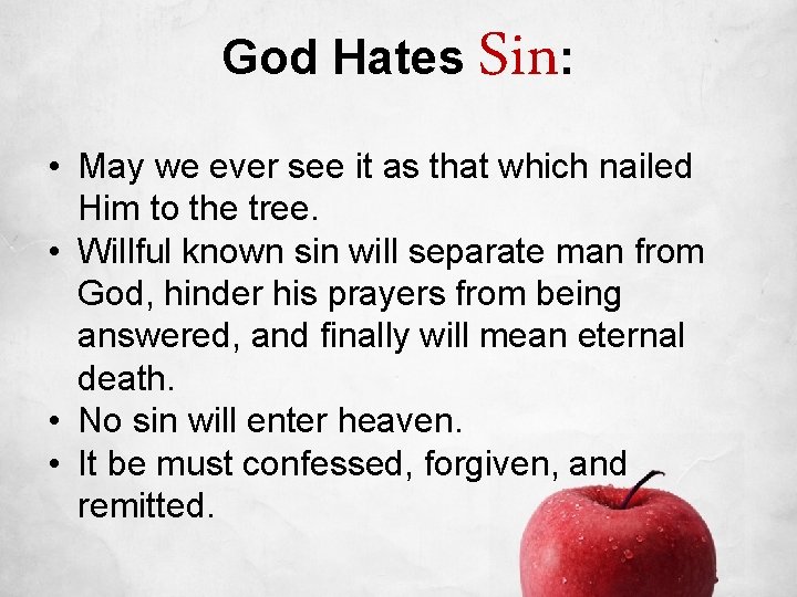 God Hates Sin: • May we ever see it as that which nailed Him