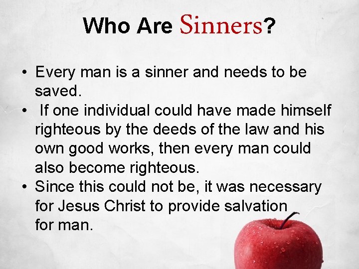 Who Are Sinners? • Every man is a sinner and needs to be saved.