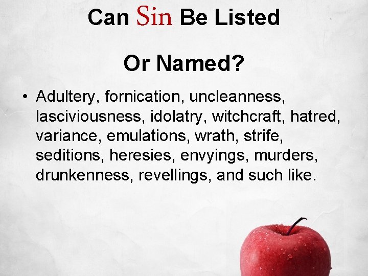 Can Sin Be Listed Or Named? • Adultery, fornication, uncleanness, lasciviousness, idolatry, witchcraft, hatred,