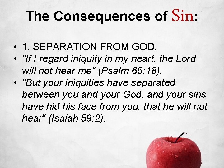 The Consequences of Sin: • 1. SEPARATION FROM GOD. • "If I regard iniquity