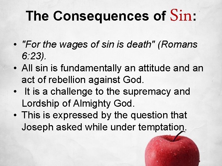 The Consequences of Sin: • "For the wages of sin is death" (Romans 6: