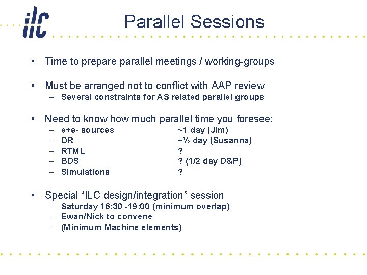 Parallel Sessions • Time to prepare parallel meetings / working-groups • Must be arranged