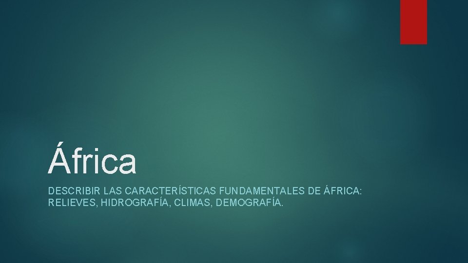 África DESCRIBIR LAS CARACTERÍSTICAS FUNDAMENTALES DE ÁFRICA: RELIEVES, HIDROGRAFÍA, CLIMAS, DEMOGRAFÍA. 