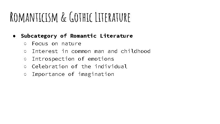 Romanticism & Gothic Literature ● Subcategory of Romantic Literature ○ Focus on nature ○