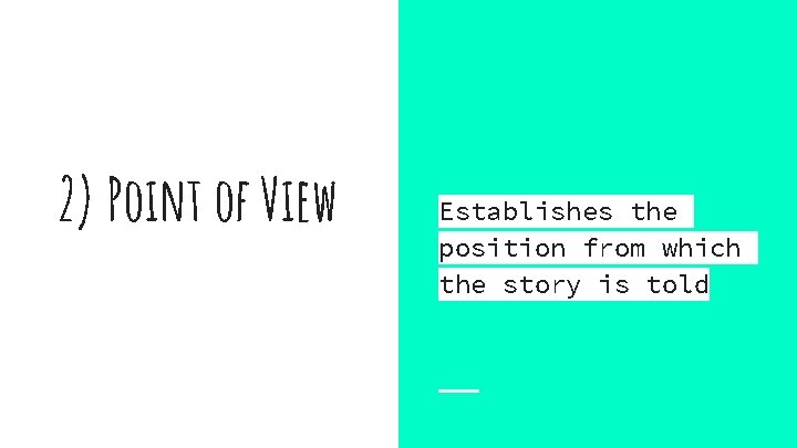 2) Point of View Establishes the position from which the story is told 