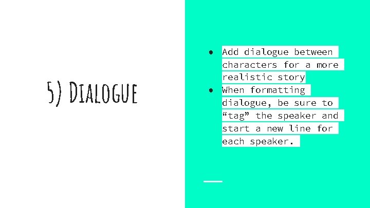 5) Dialogue ● Add dialogue between characters for a more realistic story ● When