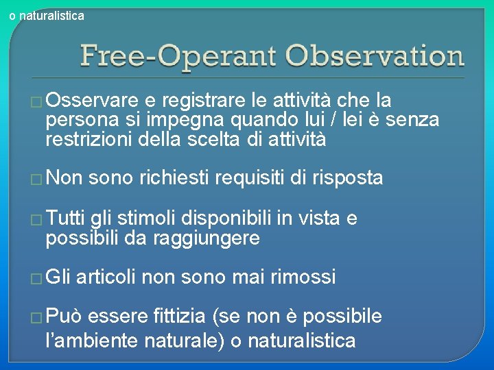 o naturalistica � Osservare e registrare le attività che la persona si impegna quando