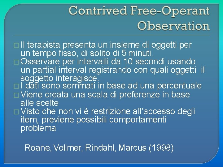 � Il terapista presenta un insieme di oggetti per un tempo fisso, di solito