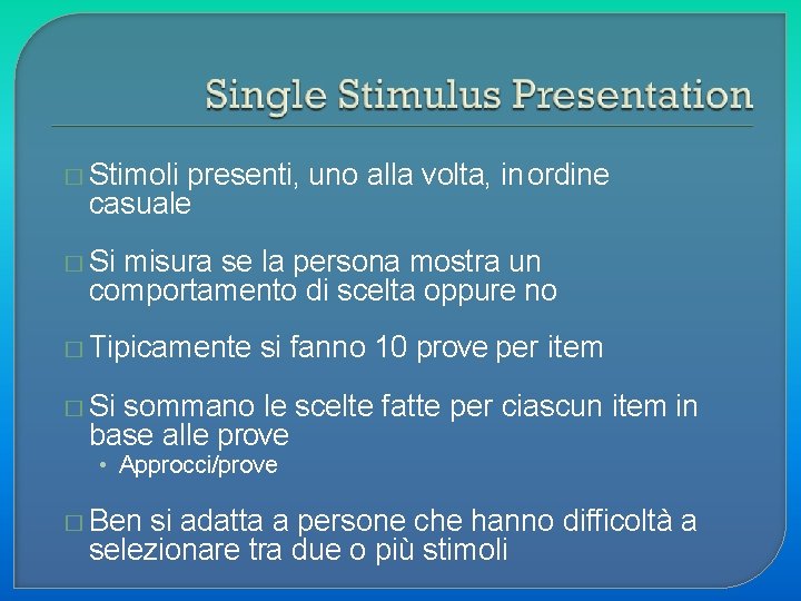 � Stimoli presenti, uno alla volta, in ordine casuale � Si misura se la