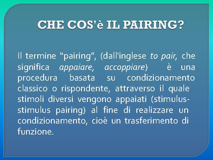 Il termine “pairing”, (dall'inglese to pair, che significa appaiare, accoppiare) è una procedura basata