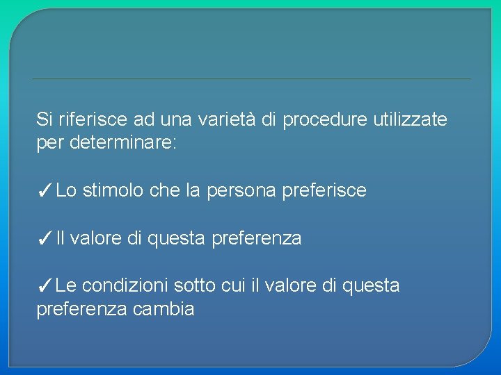 Si riferisce ad una varietà di procedure utilizzate per determinare: ✓Lo stimolo che la