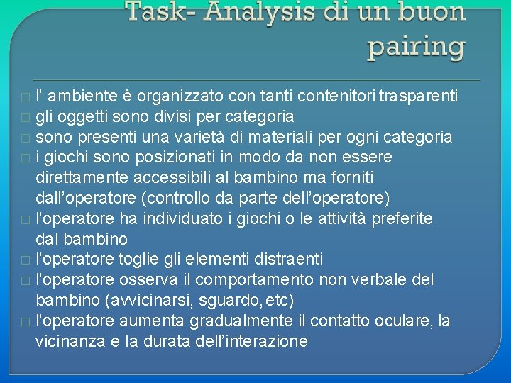 l’ ambiente è organizzato con tanti contenitori trasparenti � gli oggetti sono divisi per