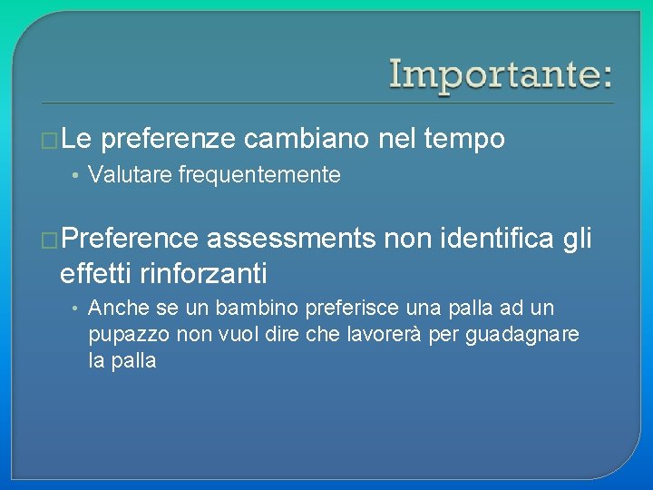 �Le preferenze cambiano nel tempo • Valutare frequentemente �Preference assessments non identifica gli effetti