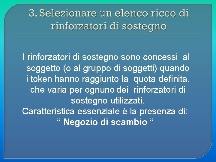 I rinforzatori di sostegno sono concessi al soggetto (o al gruppo di soggetti) quando