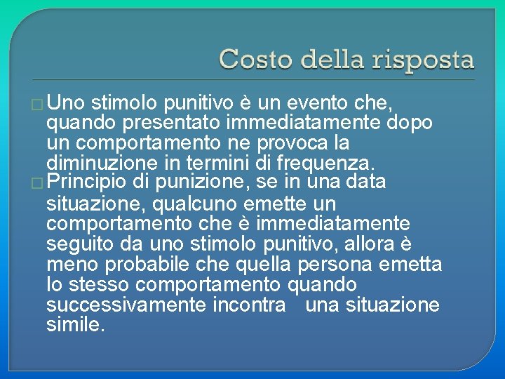 � Uno stimolo punitivo è un evento che, quando presentato immediatamente dopo un comportamento