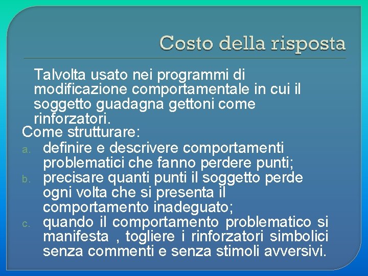 Talvolta usato nei programmi di modificazione comportamentale in cui il soggetto guadagna gettoni come