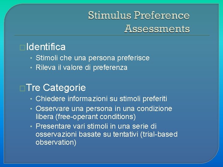 �Identifica • Stimoli che una persona preferisce • Rileva il valore di preferenza �Tre