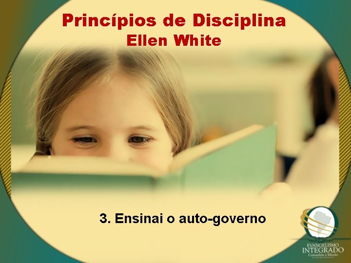 Princípios de Disciplina Ellen White 3. Ensinai o auto-governo 