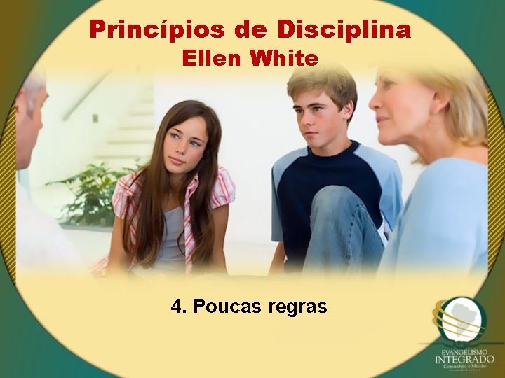 Princípios de Disciplina Ellen White 4. Poucas regras 