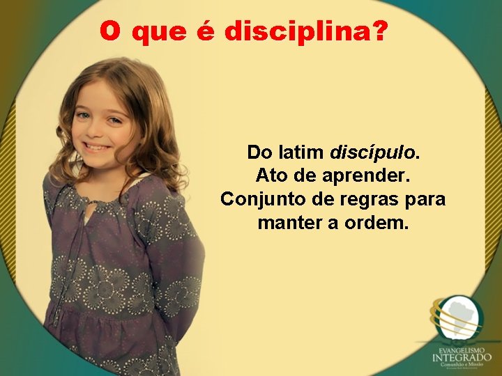 O que é disciplina? Do latim discípulo. Ato de aprender. Conjunto de regras para