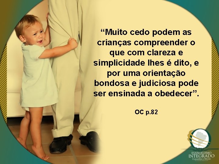 “Muito cedo podem as crianças compreender o que com clareza e simplicidade lhes é