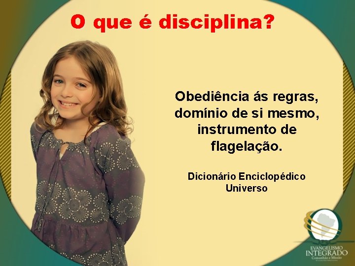 O que é disciplina? Obediência ás regras, domínio de si mesmo, instrumento de flagelação.